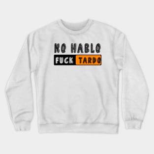 No Hablo Fucktardo: Newest funny quote saying "No Hablo Fucktardo" Crewneck Sweatshirt